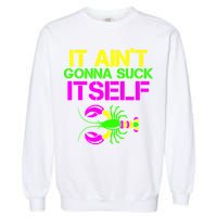 It Ain't Gonna Suck Itself Mardi Gras Garment-Dyed Sweatshirt