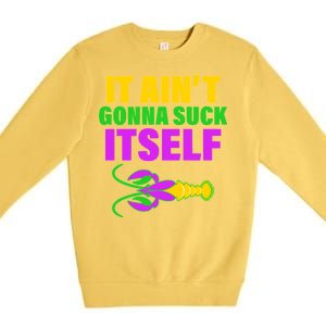 It Ain't Gonna Suck Itself Offensives Mardi Gras Premium Crewneck Sweatshirt