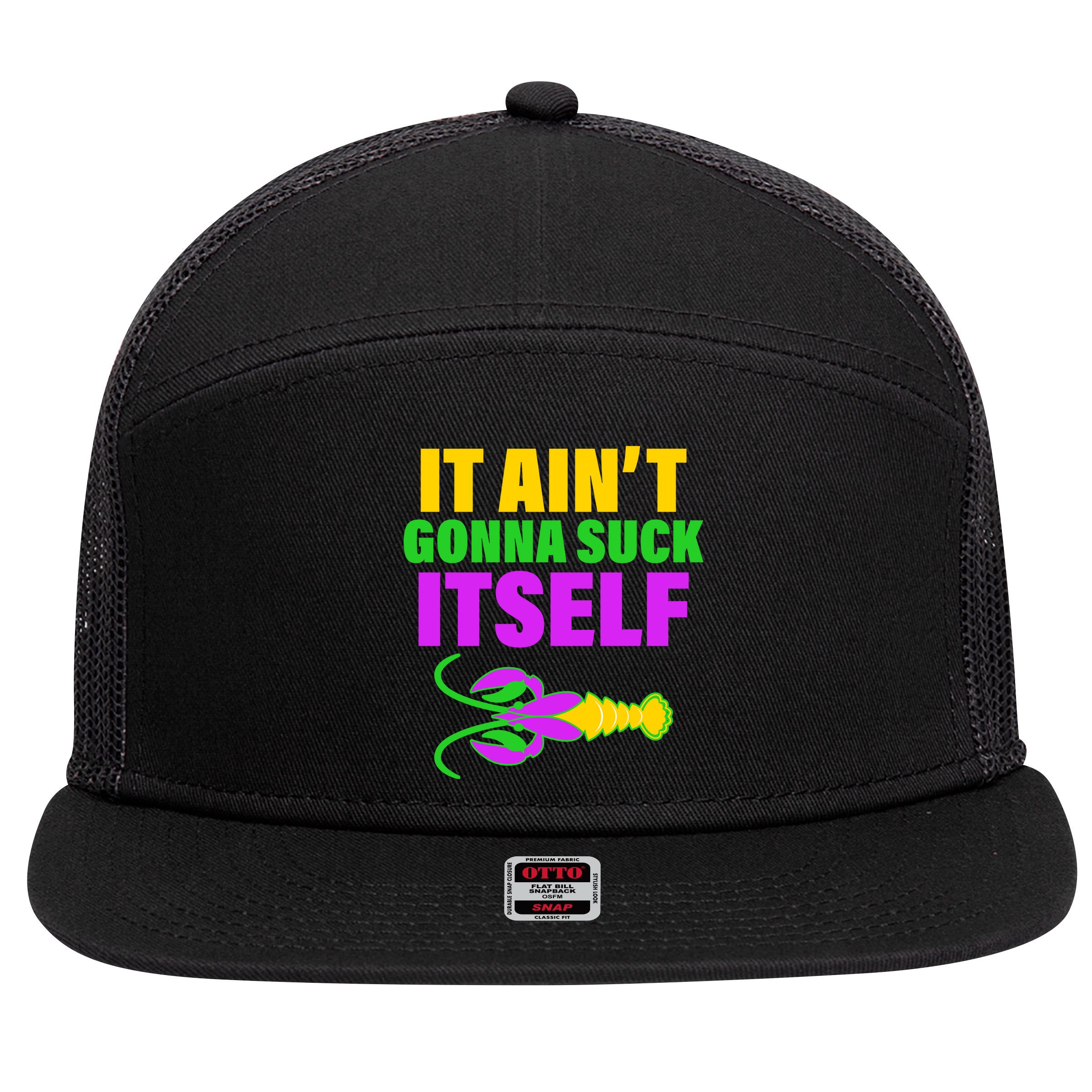 It Ain't Gonna Suck Itself Offensives Mardi Gras 7 Panel Mesh Trucker Snapback Hat