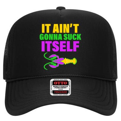 It Ain't Gonna Suck Itself Offensives Mardi Gras High Crown Mesh Back Trucker Hat