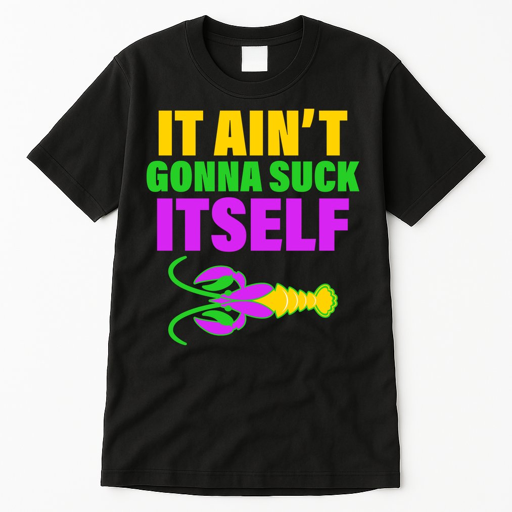 It Ain't Gonna Suck Itself Offensives Mardi Gras Tall T-Shirt