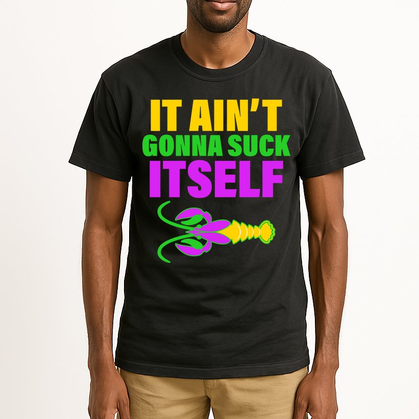 It Ain't Gonna Suck Itself Offensives Mardi Gras Tall T-Shirt