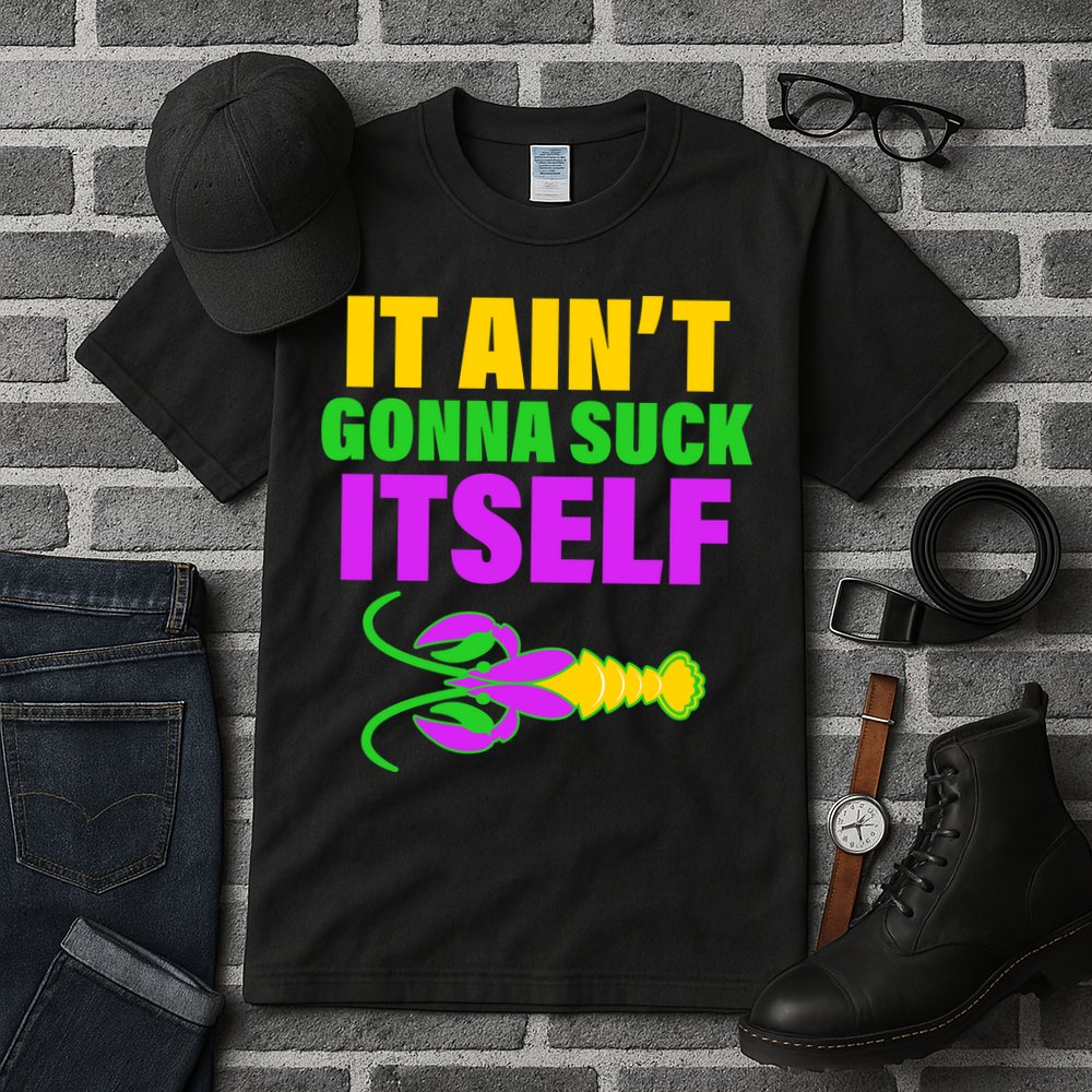 It Ain't Gonna Suck Itself Offensives Mardi Gras Tall T-Shirt
