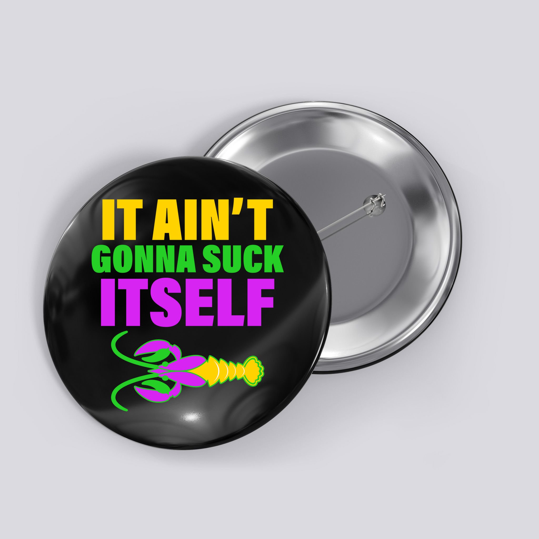 It Ain't Gonna Suck Itself Offensives Mardi Gras Button