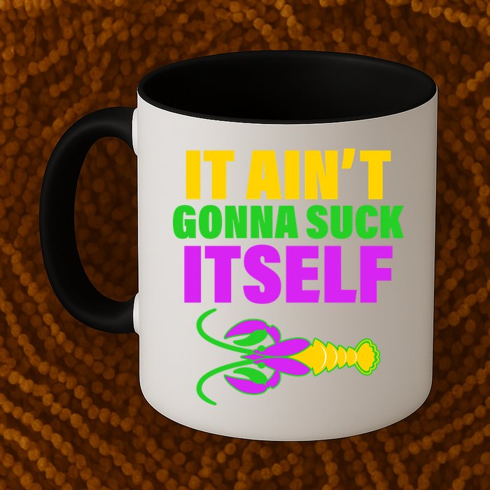 It Ain't Gonna Suck Itself Offensives Mardi Gras Mug