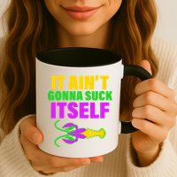It Ain't Gonna Suck Itself Offensives Mardi Gras Mug