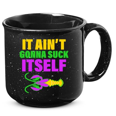 It Ain't Gonna Suck Itself Offensives Mardi Gras 15oz Campfire Ceramic Mug
