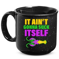 It Ain't Gonna Suck Itself Offensives Mardi Gras 15oz Campfire Ceramic Mug
