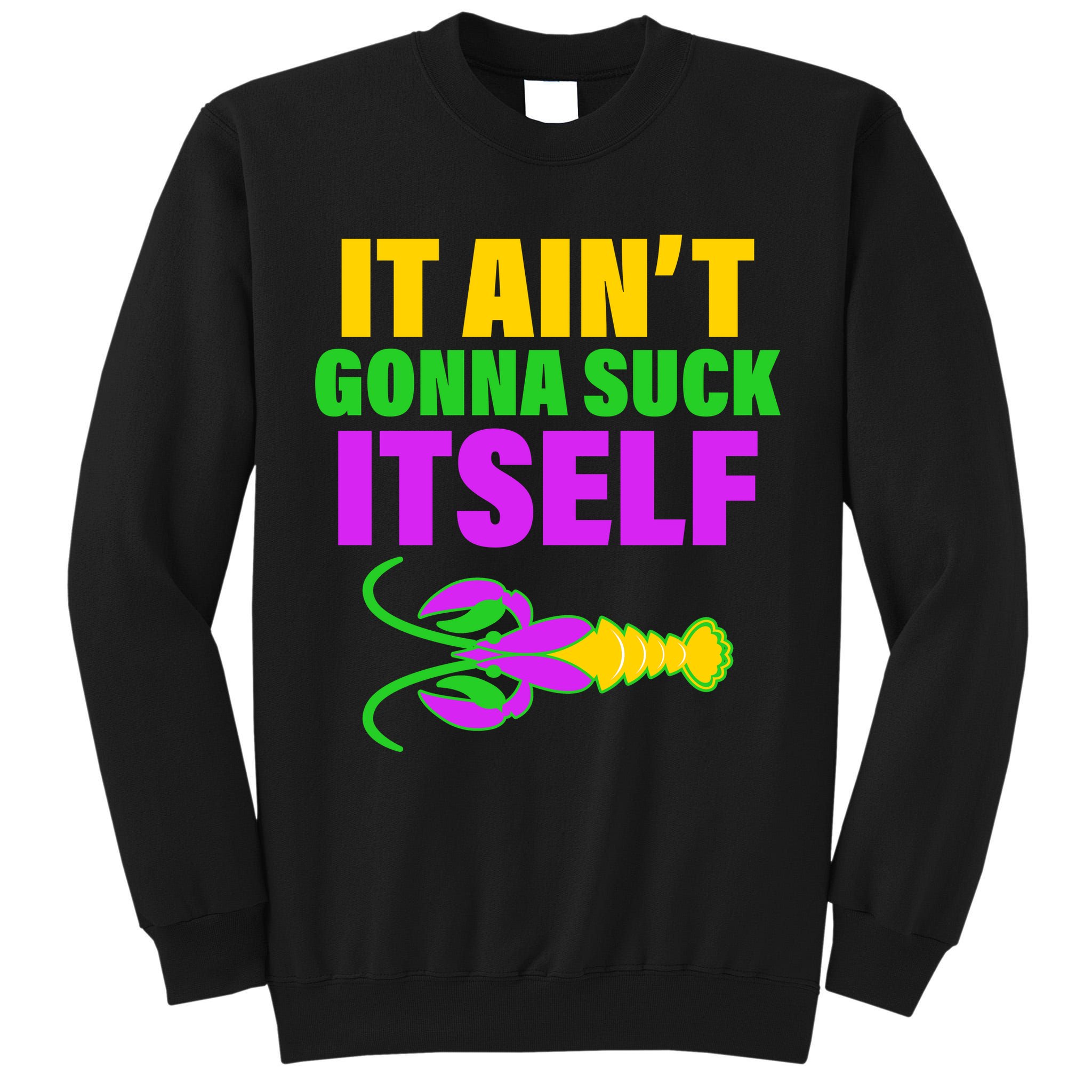 It Ain't Gonna Suck Itself Offensives Mardi Gras Tall Sweatshirt