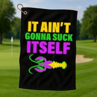 It Ain't Gonna Suck Itself Offensives Mardi Gras Golf Towel