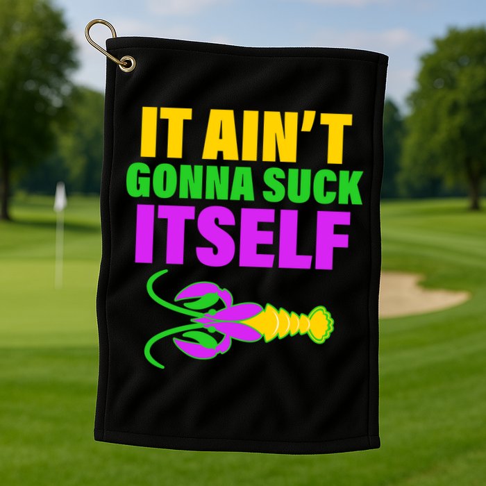 It Ain't Gonna Suck Itself Offensives Mardi Gras Golf Towel
