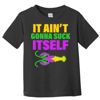 It Ain't Gonna Suck Itself Offensives Mardi Gras Toddler T-Shirt