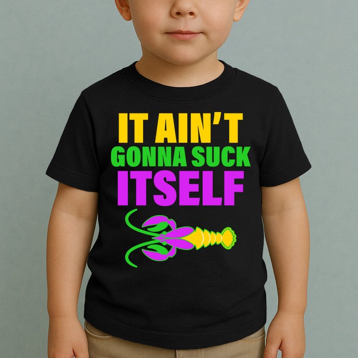 It Ain't Gonna Suck Itself Offensives Mardi Gras Toddler T-Shirt