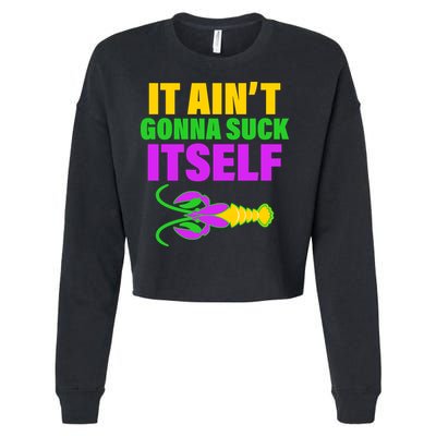 It Ain't Gonna Suck Itself Offensives Mardi Gras Cropped Pullover Crew