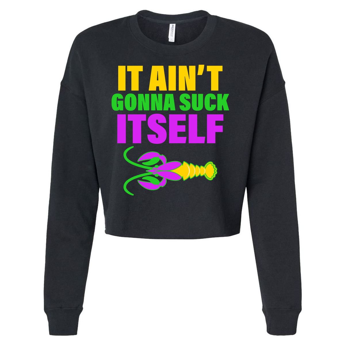It Ain't Gonna Suck Itself Offensives Mardi Gras Cropped Pullover Crew