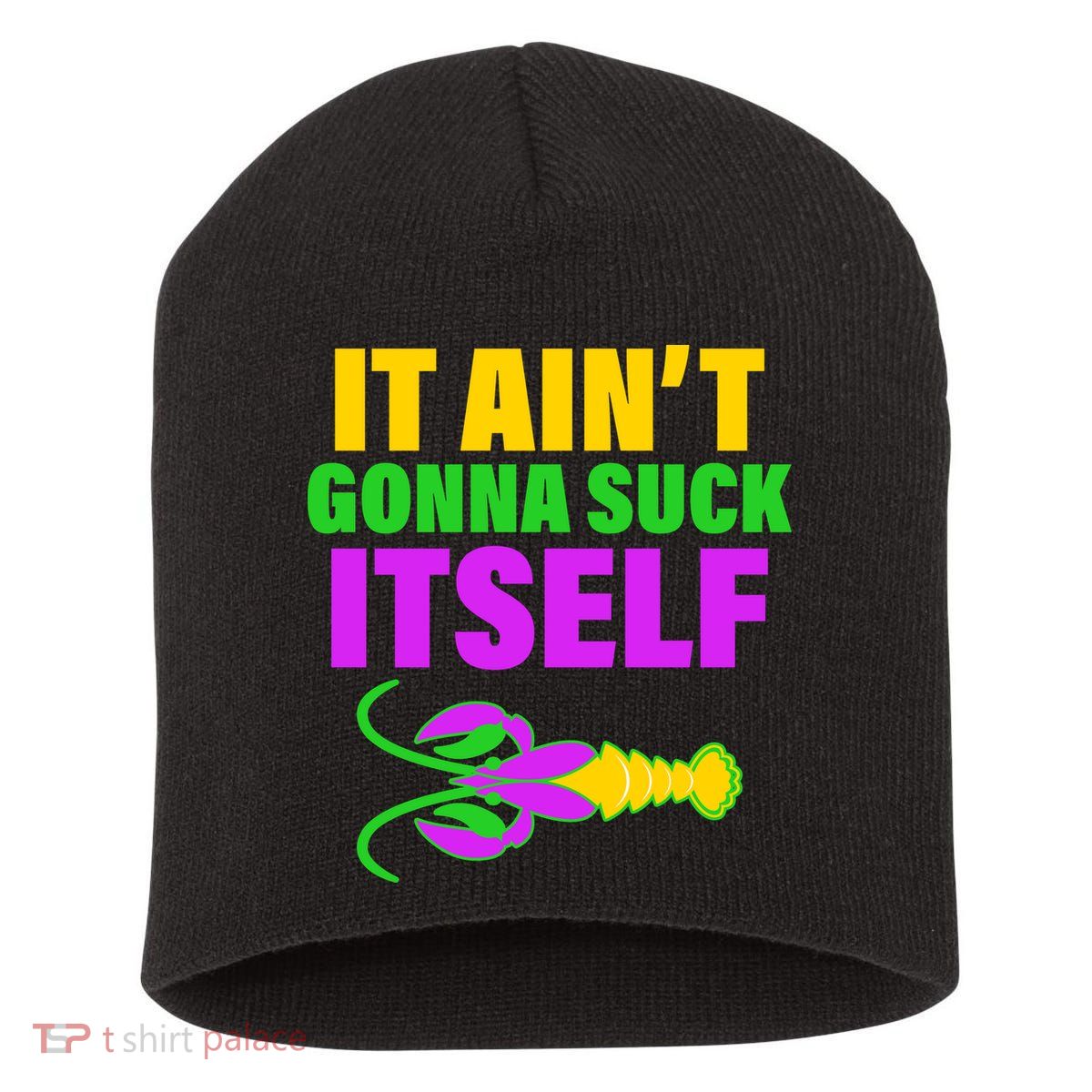 It Ain't Gonna Suck Itself Offensives Mardi Gras Short Acrylic Beanie