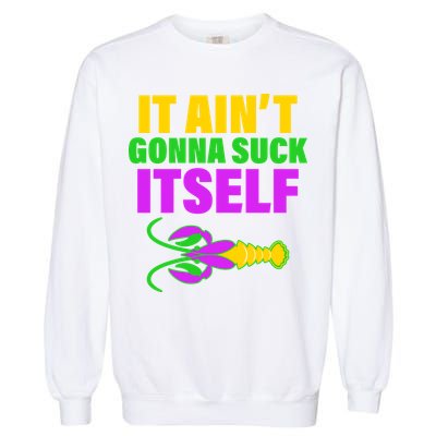 It Ain't Gonna Suck Itself Offensives Mardi Gras Garment-Dyed Sweatshirt