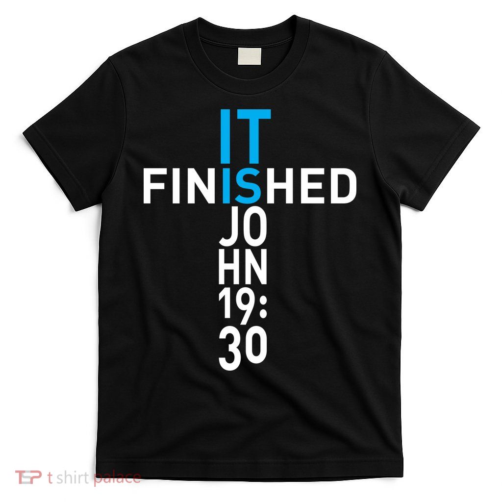 It Is Finished John 19:30 T-Shirt