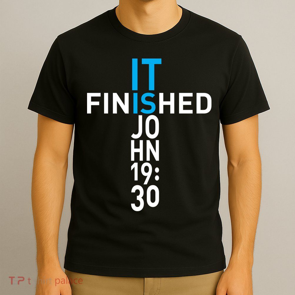 It Is Finished John 19:30 T-Shirt