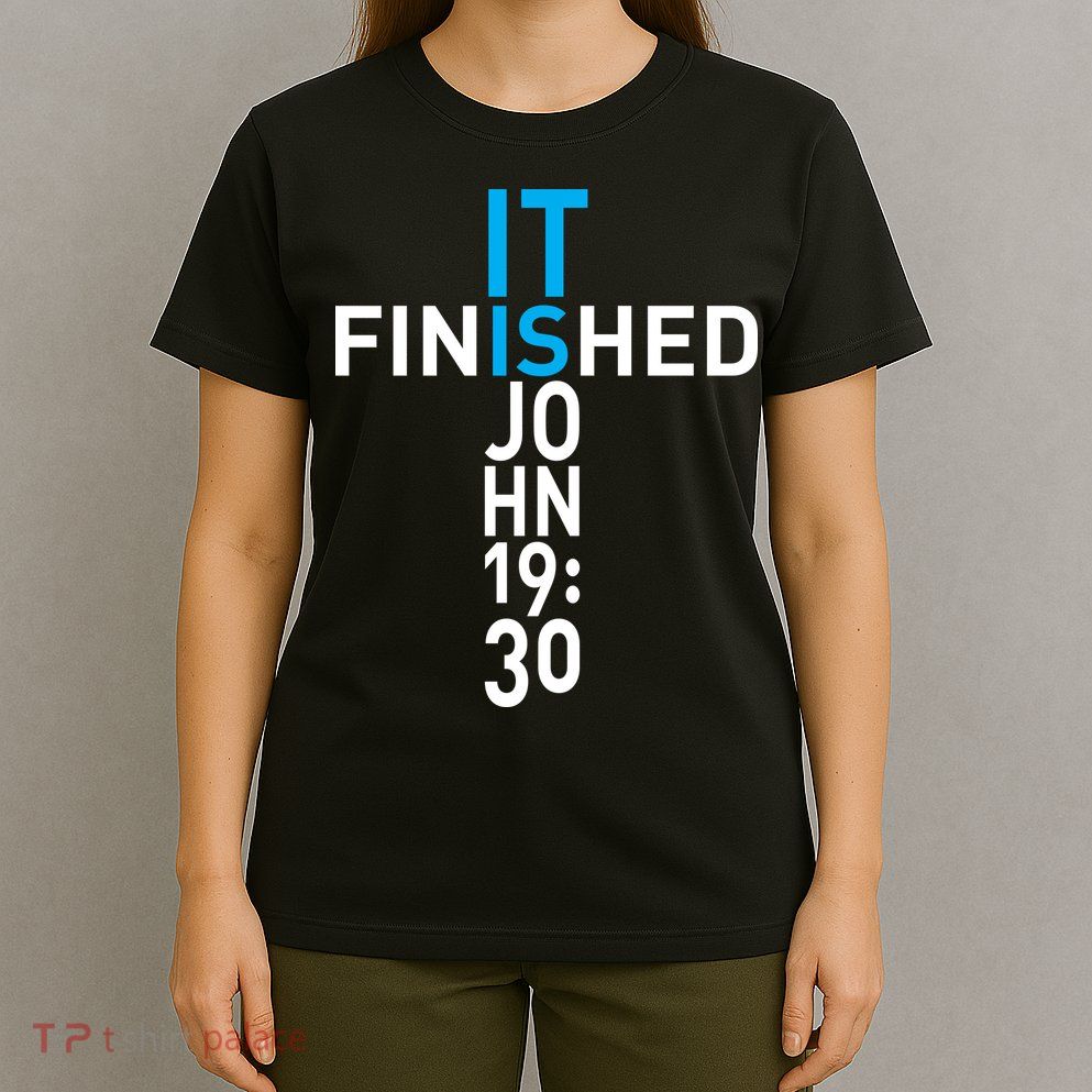 It Is Finished John 19:30 T-Shirt
