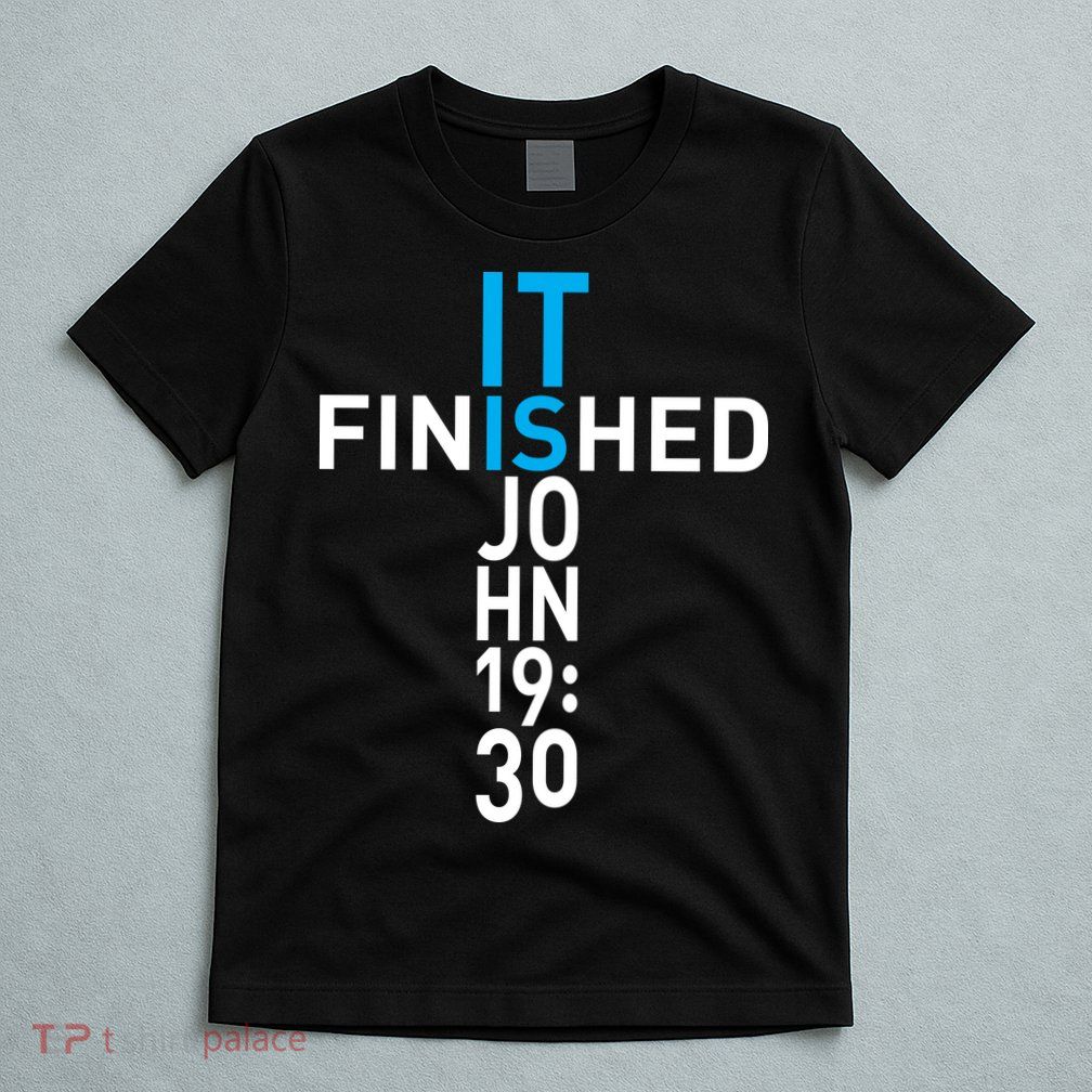 It Is Finished John 19:30 T-Shirt