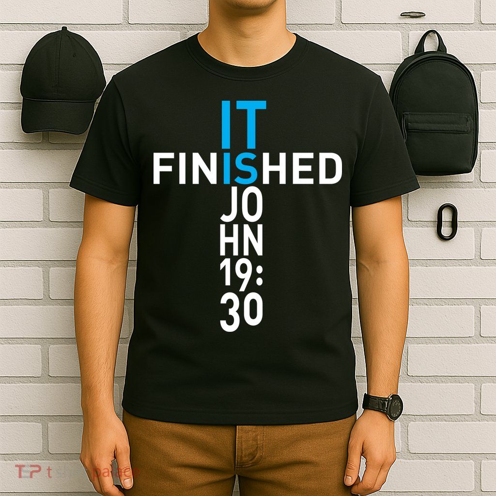 It Is Finished John 19:30 T-Shirt