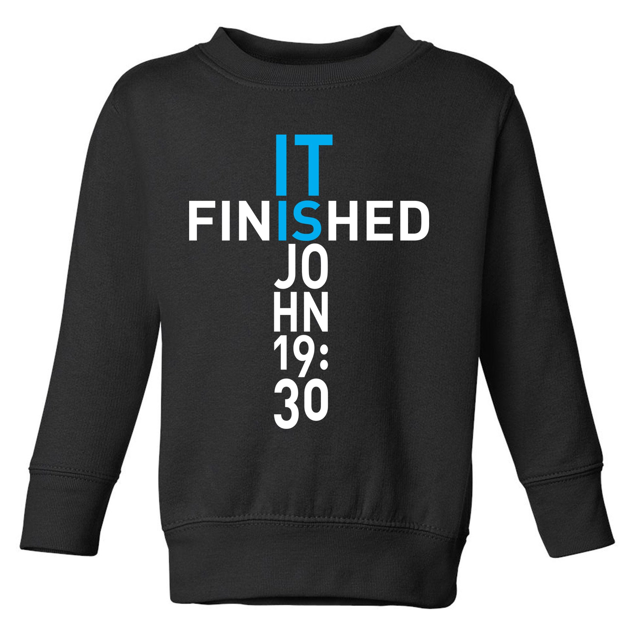 It Is Finished John 19:30 Toddler Sweatshirt