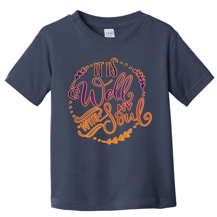 It Is Well With My Soul Toddler T-Shirt