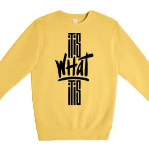 It Is What It Is Cool Style Premium Crewneck Sweatshirt