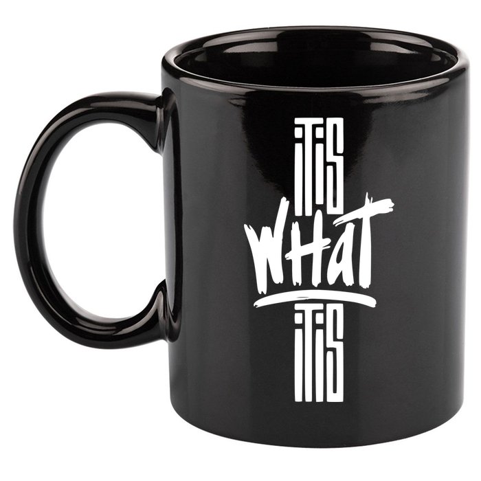 It Is What It Is Cool Style 11oz C Handle Ceramic Mug