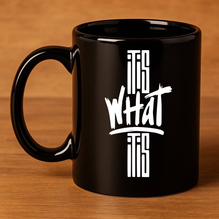 It Is What It Is Cool Style 11oz C Handle Ceramic Mug
