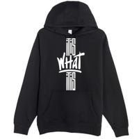 It Is What It Is Cool Style Premium Pullover Hoodie