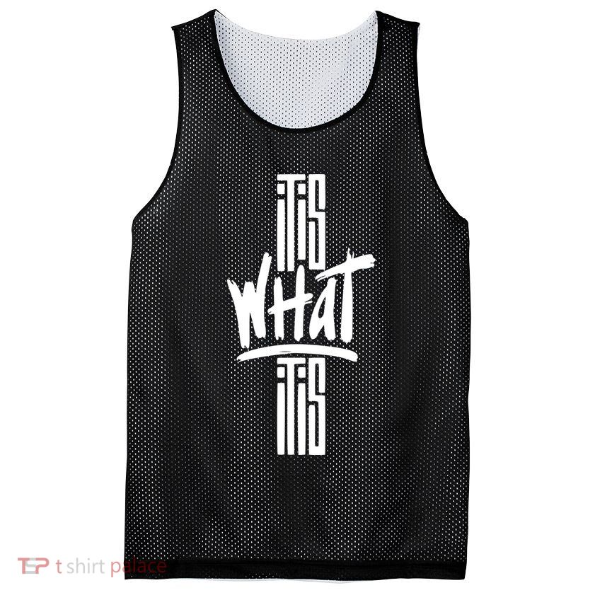 It Is What It Is Cool Style Mesh Reversible Basketball Jersey Tank
