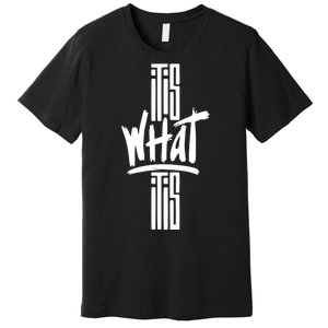 It Is What It Is Cool Style Premium T-Shirt