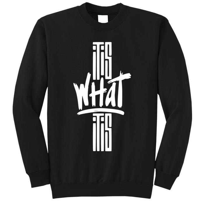 It Is What It Is Cool Style Tall Sweatshirt
