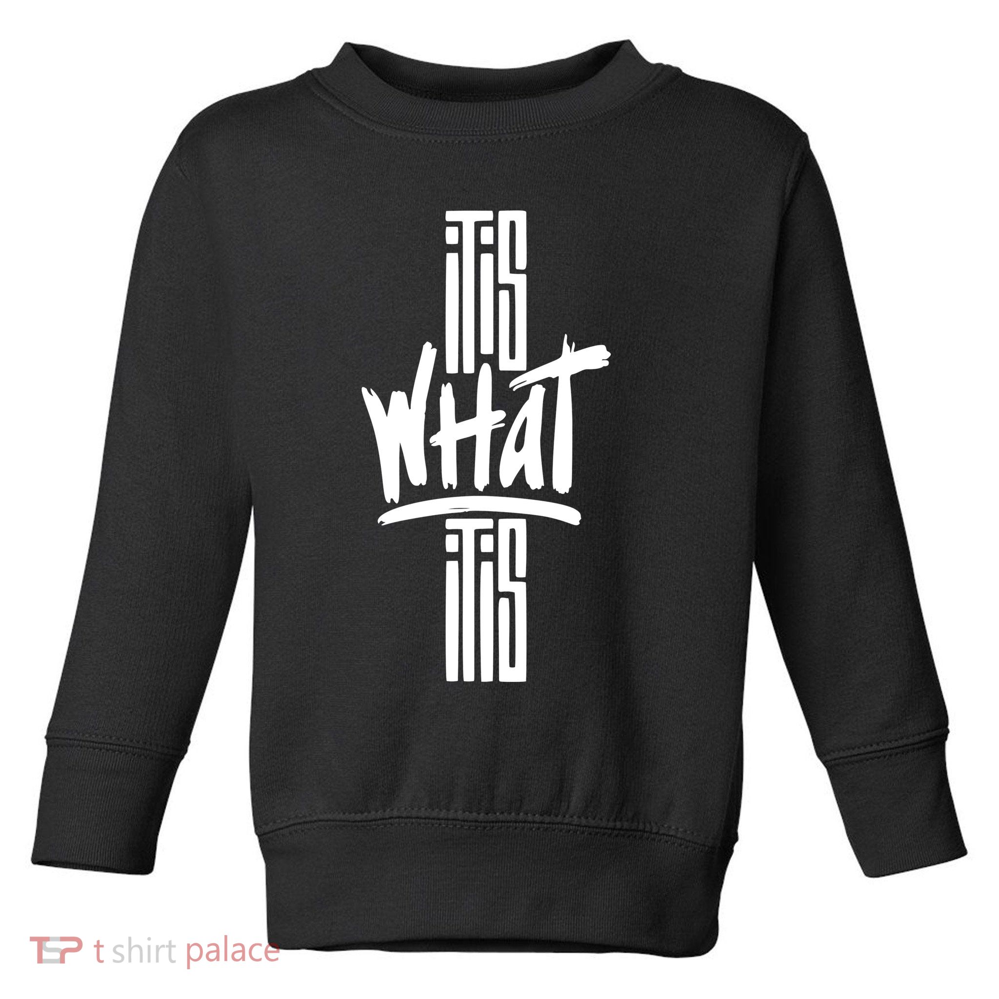 It Is What It Is Cool Style Toddler Sweatshirt