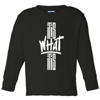 It Is What It Is Cool Style Toddler Long Sleeve Shirt