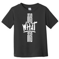 It Is What It Is Cool Style Toddler T-Shirt