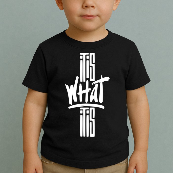 It Is What It Is Cool Style Toddler T-Shirt