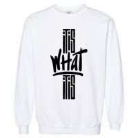 It Is What It Is Cool Style Garment-Dyed Sweatshirt