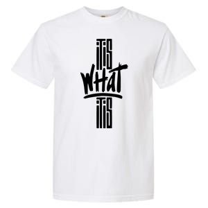 It Is What It Is Cool Style Garment-Dyed Heavyweight T-Shirt