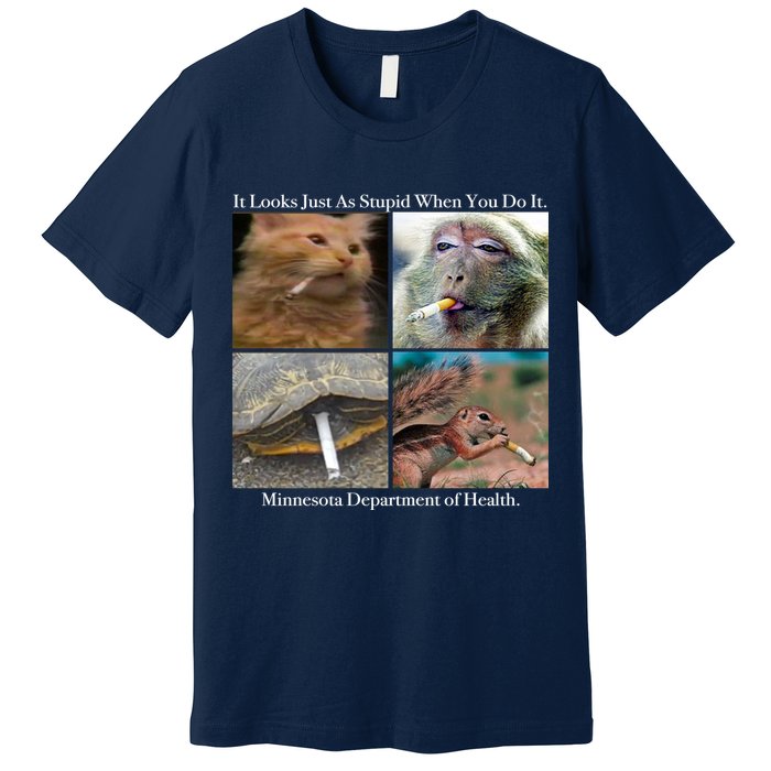 It Looks Just As Stupid When You Do It Premium T-Shirt
