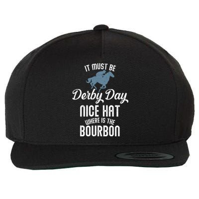 It Must Be Derby Day Nice Hat Where Is The Bourbon Wool Snapback Cap