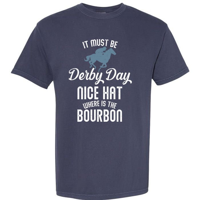 It Must Be Derby Day Nice Hat Where Is The Bourbon Garment-Dyed Heavyweight T-Shirt