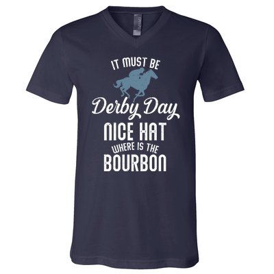 It Must Be Derby Day Nice Hat Where Is The Bourbon V-Neck T-Shirt