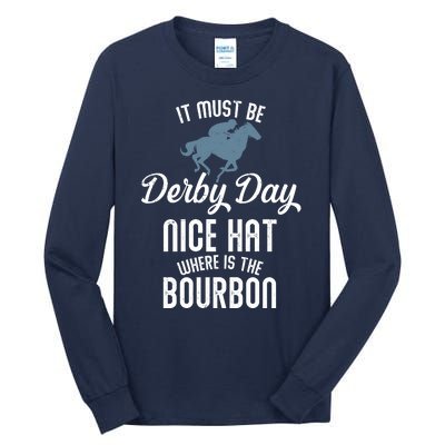 It Must Be Derby Day Nice Hat Where Is The Bourbon Tall Long Sleeve T-Shirt