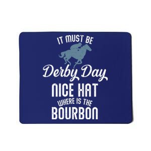 It Must Be Derby Day Nice Hat Where Is The Bourbon Mousepad