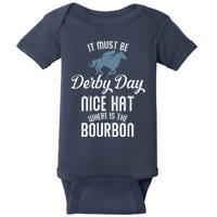 It Must Be Derby Day Nice Hat Where Is The Bourbon Baby Bodysuit