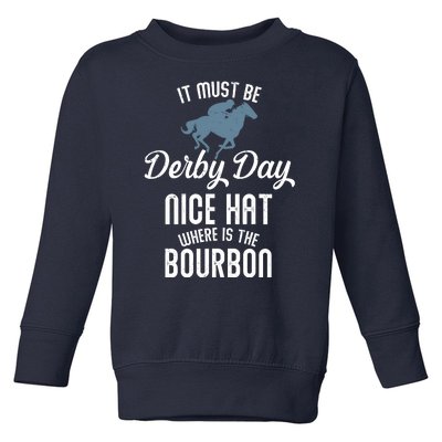 It Must Be Derby Day Nice Hat Where Is The Bourbon Toddler Sweatshirt