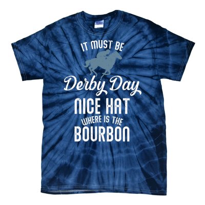 It Must Be Derby Day Nice Hat Where Is The Bourbon Tie-Dye T-Shirt